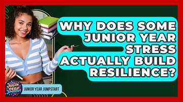 Why Does Some Junior Year Stress Actually Build Resilience? - Junior Year Jumpstart