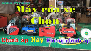 máy rửa xe chọn loại chỉnh áp hay không chỉnh áp ?