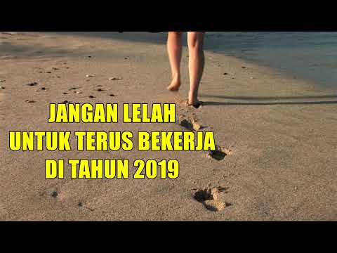 JANGAN LELAH UNTUK TERUS BEKERJA DI TAHUN 2019