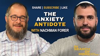 The Anxiety Antidote - Wisdom from Nachman Forer of Anochi Workshops