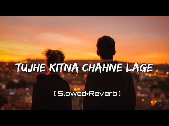 Tujhe Kitna Chahne Lage [ Slowed+Reverb ] | Arjit Singh | Music Slowed Reverb Lofi @tseries class=