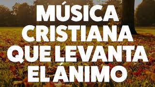 MÚSICA CRISTIANA QUE LEVANTA EL ÁNIMO 2019 [AUDIO OFICIAL]