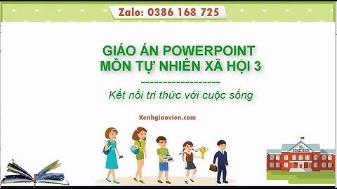 Giáo án powerpoint Tự nhiên xã hội 3 Kết nối tri thức | GA điện tử Tự nhiên xã hội 3 KNTT