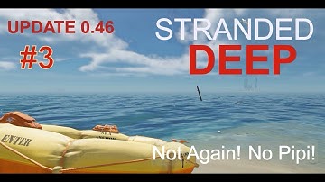 Stranded Deep 0.46 Ep 3 Not Again! No Pipi!