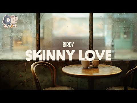 Birdy ~ Skinny Love (lyrics)