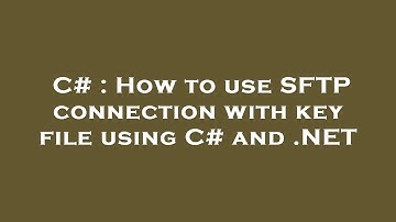 C# : How to use SFTP connection with key file using C# and .NET