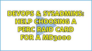 Famous DevOps & SysAdmins: Help choosing a PERC RAID card for a MD3000 (2 Solutions!!) Profile