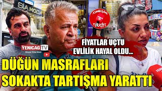 Üğün Masrafları Sokakta Tartışma Yarattı Fiyatlar Uçtu Hayal Oldu Konuşan Türkiye