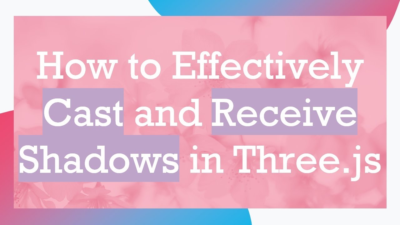 How to Effectively Cast and Receive Shadows in Three.js