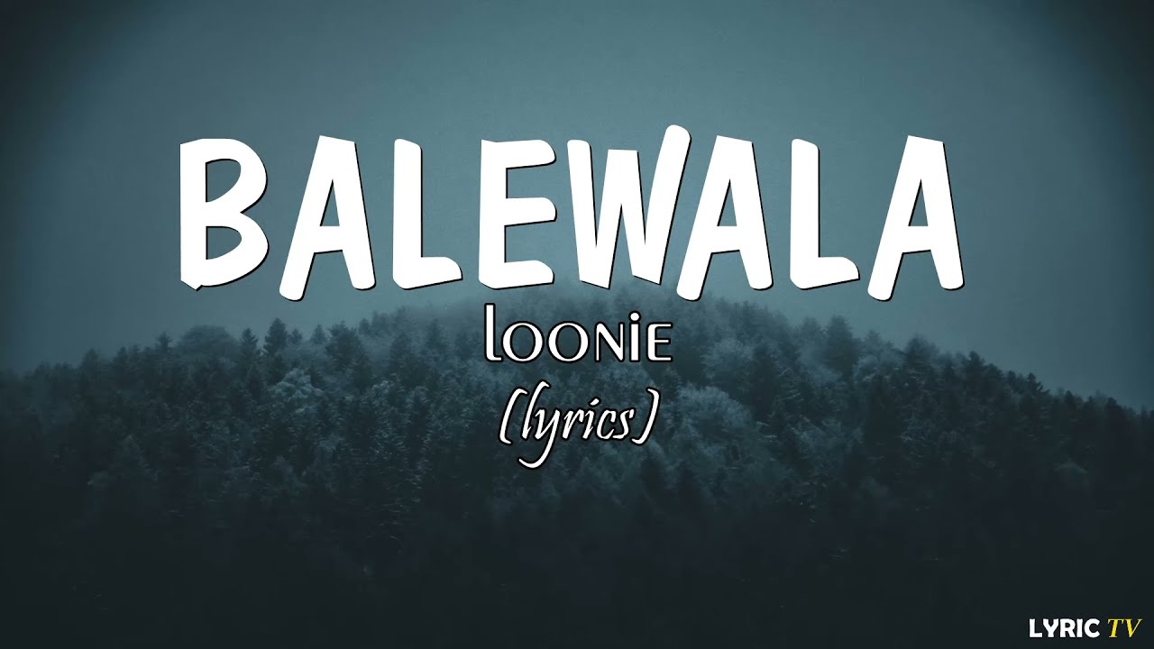 Balewala (lyrics) - Loonie