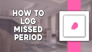 How To Log Missed Period On Flo App (Quick Tutorial)