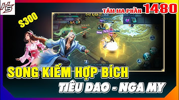 VLTK MOBILE - Song kiếm hợp bích - Tiêu Dao và Nga My | Tâm ma ảo cảnh S300 | 1480 | Thiên Nhai TV