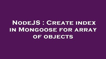 NodeJS : Create index in Mongoose for array of objects