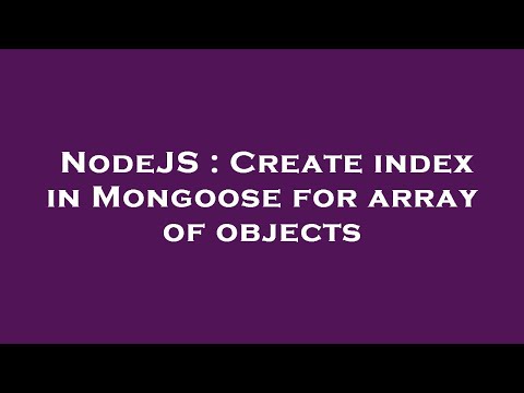 NodeJS : Create index in Mongoose for array of objects