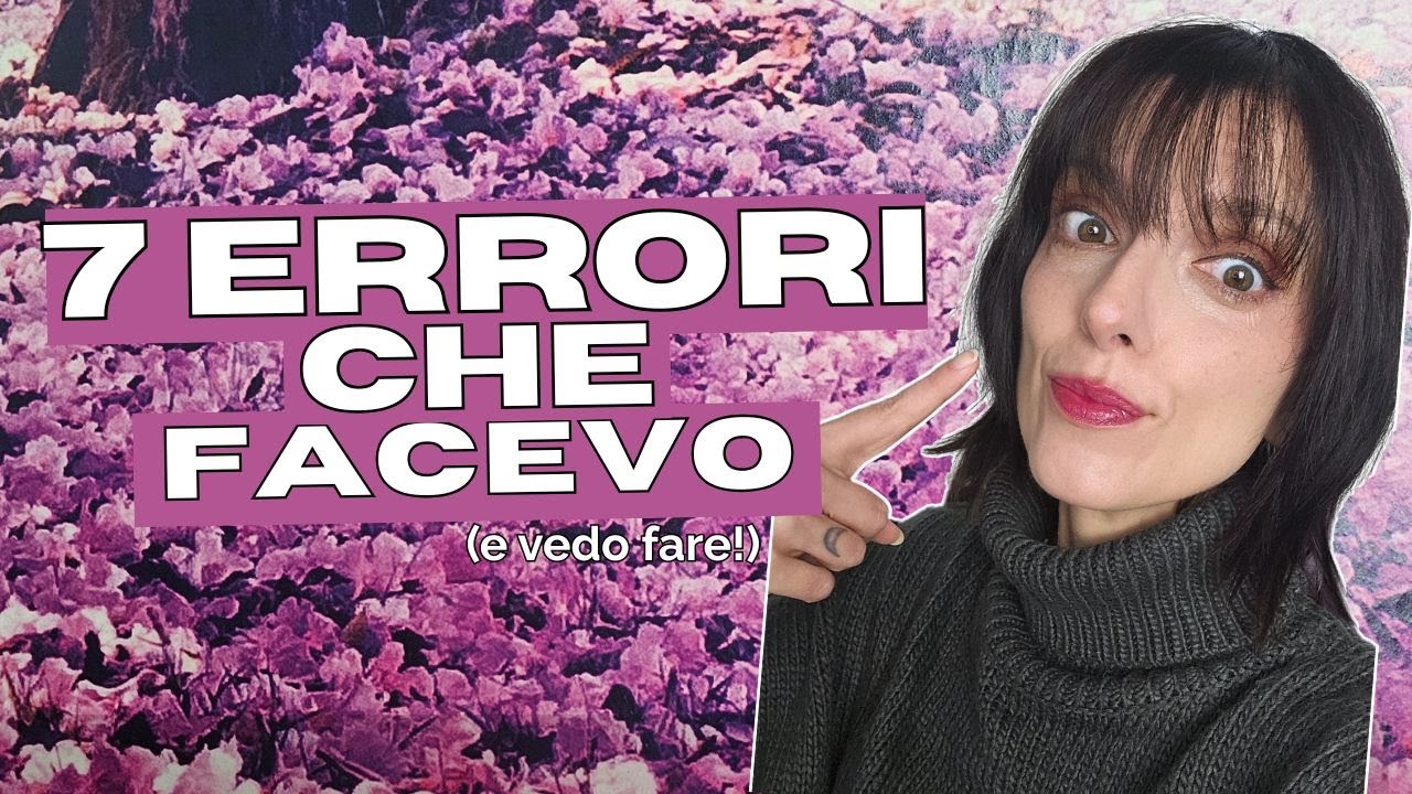 Gli errori che ho fatto all'inizio (e che vedo fare ancora) 