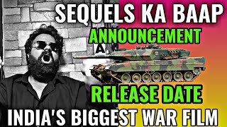 BREAKING NEWS : INDIA'S BIGGEST WAR FILM HUGE SEQUEL RELEASE DATE ANNOUNCEMENT