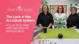 Trunk Show Series: The Luck o the AccuQuilt System