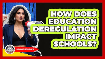 How Does Education Deregulation Impact Schools? - Learn About Libertarianism