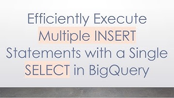 Efficiently Execute Multiple INSERT Statements with a Single SELECT in BigQuery