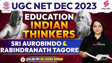 UGC NET Dec 2023 | Education Indian Thinkers | Sri Aurobindo & Rabindranath Tagore | Dr.Heena Dawar