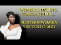 ANOTHER dating coach quits. Even women admit other women are too picky