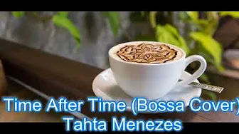 Time After Time (Bossa Cover) - Tahta Menezes Time After Time (Bossa Cover) - Tahta Menezes