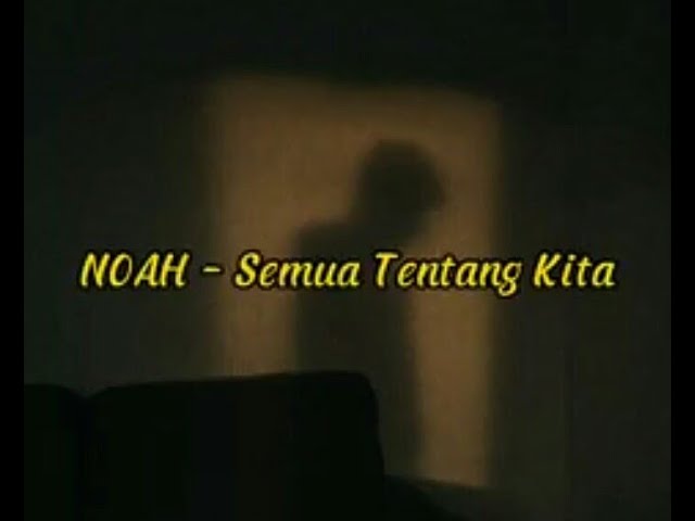 NOAH - SEMUA TENTANG KITA ( New Version ) + Lirik #noah #semuatentangkita class=