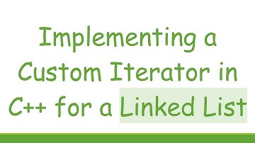 Implementing a Custom Iterator in C++ for a Linked List