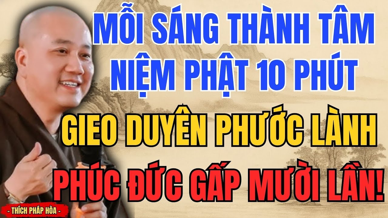 Lời Phật Dạy: Chỉ Cần Niệm Phật 10 Phút Mỗi Sáng – Phước Báu Tăng Gấp Mười Lần | Thích Pháp Hòa