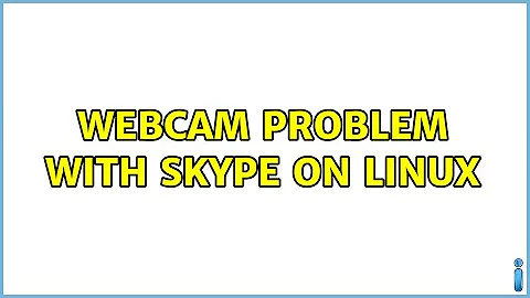 webcam problem with skype on linux (3 Solutions!!)