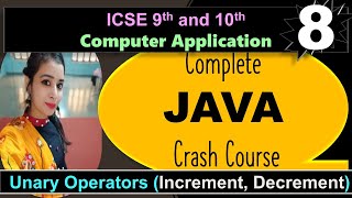 8.Complete JAVA Crash Course | ICSE 9 &10 Computer Application|Unary Operators- Increment, Decrement
