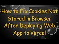 How to Fix Cookies Not Stored in Browser After Deploying Web App to Vercel