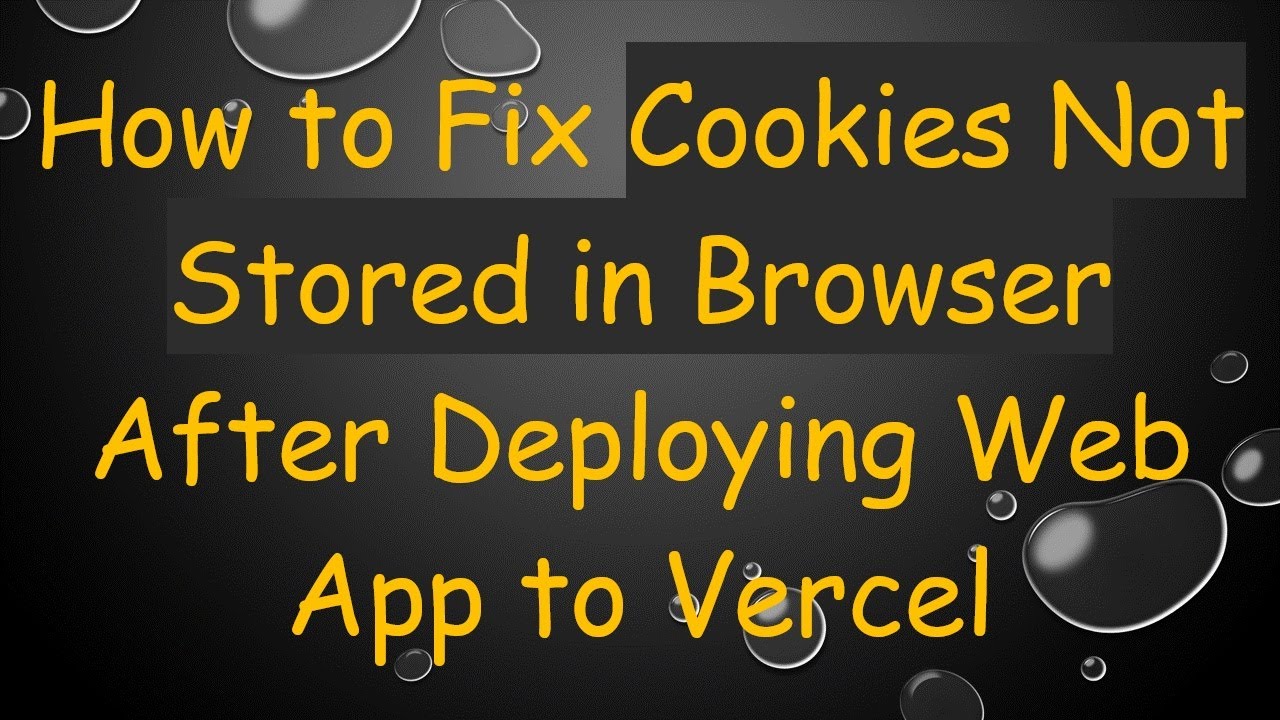 How to Fix Cookies Not Stored in Browser After Deploying Web App to Vercel