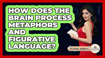 How Does The Brain Process Metaphors And Figurative Language? - Fictional Journeys
