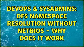 DevOps & SysAdmins: DFS Namespace Resolution without netbios - Why does it work Net Worth