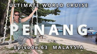 PENANG, Malaysia's Island Gem: Ep. 63 of our Ultimate World Cruise