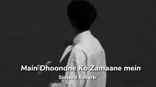 Main Dhoondne Ko Zamaane Mein (Slowed+Reverd) LofiSongs Bollywood