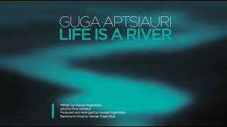 Guga Aptsiauri _ Life is a River