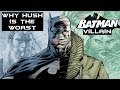 WHY HUSH IS THE WORST BATMAN VILLAIN