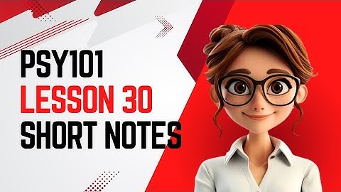 PSY101 | Lesson 30 | Short Notes |  Psychology 