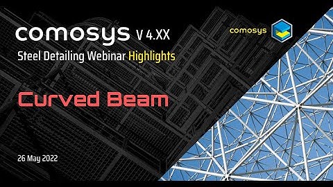 Curved Beams : Comosys Steel Detailing Webinar ( 26 May 2022 ) Highlights