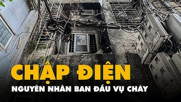Công an Hà Nội công bố nguyên nhân cháy chung cư mini làm 56 người chết