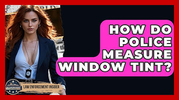 How Do Police Measure Window Tint? - Law Enforcement Insider