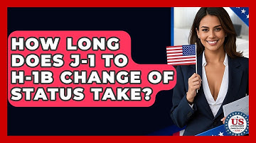 How Long Does J-1 To H-1B Change Of Status Take? - US Citizenship Immigration Guide
