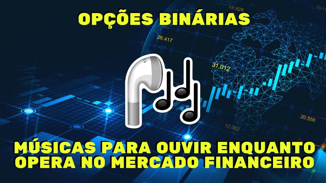 AS MELHORES MÚSICAS PARA OPERAR NA IQ OPTION – BINOMO – MERCADO FINANCEIRO