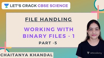File Handling | Working with Binary Files - 1 | Part 5 | CBSE Science | Chaitanya Khandal