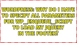 Why do I have to specify all parameters for wp_enqueue_script to load my jquery in the footer