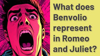 What does Benvolio represent in Romeo and Juliet?