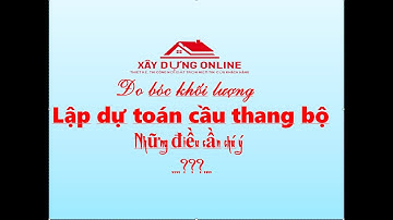 Đo bóc khối lượng, lập dự toán cầu thang bộ chi tiết, dễ hiểu.