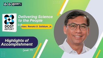 DOST Report Episode 115 highlights with Usec. Renato U. Solidum, Jr.